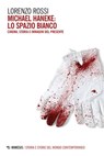 Michael Haneke: lo spazio bianco - Lorenzo Rossi - 9788857591483