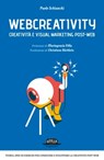 Webcreativity - Creatività e visual marketing post web: Teorie, idee ed esercizi per conoscere e sviluppare la creatività post-web - Paolo Schianchi - 9788857905471