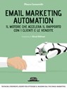 Email Marketing Automation: Il motore che accelera il rapporto con i clienti e le vendite - Maura Cannaviello - 9788857907130