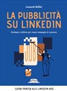 La pubblicità su LinkedIn. Strategie e tattiche per creare campagne di successo - Leonardo Bellini - 9788857911274