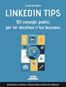 Linkedin Tips: 101 consigli pratici per far decollare il tuo business - Leonardo Bellini - 9788857911281