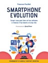 Smartphone Evolution. Scopri cosa puoi fare col tuo cellulare e rilancia il tuo lavoro e la tua vita - Francesco Facchini - 9788857913117