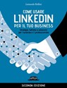 Come usare LinkedIn per il tuo business - II EDIZIONE - Leonardo Bellini - 9788857913506