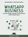 WhatsApp business. Crea la tua strategia, automatizza le conversazioni e ottieni risultati concreti - Alessandra Gallucci ; Maria Rosaria Gallucci - 9788857916088