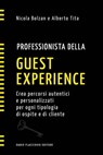 Professionista della guest experience. Crea percorsi autentici e personalizzati per ogni tipologia di ospite e di cliente - Nicola Bolzan ; Alberto Tita - 9788857916101