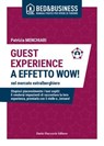 GUEST EXPERIENCE A EFFETTO WOW! nel mercato extralberghiero - Stupisci piacevolmente i tuoi ospiti: li renderai impazienti di raccontare la loro esperienza, premiarla con 5 stelle e…tornare! - Patrizia Menchiari - 9788857916989