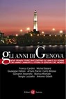 Gli anni di Genova - Franco Cardini ; Sergio Luzzatto ; Giovanni Assereto ; Michel Balard ; Giuseppe Felloni ; Arturo Pacini ; Carlo Bitossi ; Bianca Montale ; Antonio Gibelli - 9788858101261