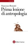 Prima lezione di antropologia - Francesco Remotti - 9788858101797