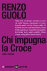 Chi impugna la Croce - Renzo Guolo - 9788858103210