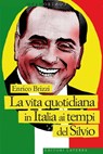 La vita quotidiana in Italia ai tempi del Silvio - Enrico Brizzi - 9788858117736