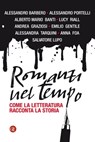 Romanzi nel tempo - Andrea Graziosi ; Lucy Riall ; Emilio Gentile ; Alberto Mario Banti ; Anna Foa ; Alessandro Portelli ; Salvatore Lupo ; Alessandra Tarquini ; Alessandro Barbero - 9788858131077
