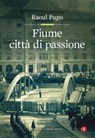 Fiume città di passione - Raoul Pupo - 9788858134528