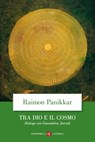 Tra Dio e il cosmo - Raimon Panikkar ; Gwendoline Jarczyk - 9788858136331