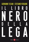 Il libro nero della Lega - Giovanni Tizian ; Stefano Vergine - 9788858136379