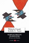 Semplicemente diaboliche - Roberto Casati ; Achille C. Varzi - 9788858143018