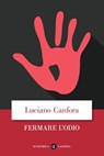 Fermare l'odio - Luciano Canfora - 9788858147207