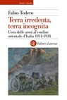 Terra irredenta, terra incognita - Fabio Todero - 9788858151525