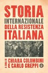 Storia internazionale della Resistenza italiana - Carlo Greppi ; Chiara Colombini - 9788858156995