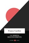 La deriva dell'Occidente - Franco Cardini - 9788858158609