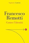 Contro l'identità - Francesco Remotti - 9788858160060