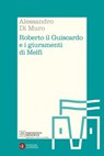 Roberto il Guiscardo e i giuramenti di Melfi - Alessandro Di Muro - 9788858162552