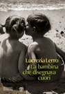 La bambina che disegnava cuori - Lucrezia Lerro - 9788858760178