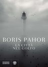 La città nel golfo - Boris Pahor - 9788858769003