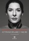 Attraversare i muri - Marina Abramović - 9788858774014