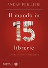 Andar per libri. Il mondo in 15 librerie - Henry Hitchings - 9788858774250
