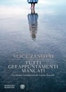 Tutti gli appuntamenti mancati - Alice Zanotti - 9788858786109