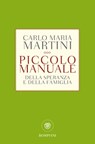 Piccolo manuale della speranza e della famiglia - Carlo Maria Martini - 9788858799420