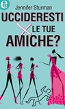Uccideresti per le tue amiche? (eLit) - Jennifer Sturman - 9788858927809
