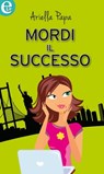 Mordi il successo (eLit) - Ariella Papa - 9788858950098