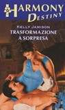 Trasformazione a sorpresa - Kelly Jamison - 9788858959824