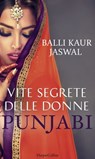 Vite segrete delle donne punjabi - Balli Kaur Jaswal - 9788858970348