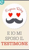E io mi sposo il testimone (eLit) - Eugenia Riley - 9788858989647