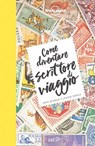 Come diventare scrittore di viaggio - Janine Eberle ; Don George - 9788859254416