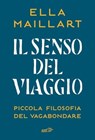 Il senso del viaggio - Ella Maillart - 9788859289432