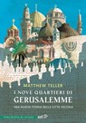 I nove quartieri di Gerusalemme - Matthew Teller - 9788859289838