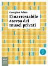 L'inarrestabile ascesa dei musei privati - Georgina Adam - 9788860103222