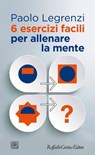 6 esercizi facili per allenare la mente - Paolo Legrenzi - 9788860307835