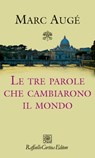 Le tre parole che cambiarono il mondo - Marc Augé - 9788860308887