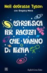 Astrofisica per ragazzi che vanno di fretta - Neil deGrasse Tyson ; Gregory Mone - 9788860308931