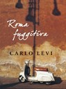 Roma fuggitiva - Carlo Levi - 9788860365965