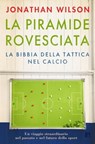 La piramide rovesciata. La bibbia della tattica nel calcio - Jonathan Wilson - 9788860411938