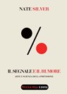 Il segnale e il rumore. Arte e scienza della previsione - Nate Silver - 9788860444165
