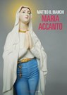 Maria accanto - Matteo B. Bianchi - 9788860445223