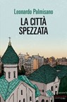 La città spezzata - Leonardo Palmisano - 9788860447982
