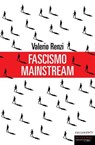 Fascismo mainstream - Valerio Renzi - 9788860448354