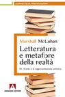 Letteratura e metafore della realtà. Vol. 3: Il mito e la rappresentazione artistica. - Marshall McLuhan - 9788860819475